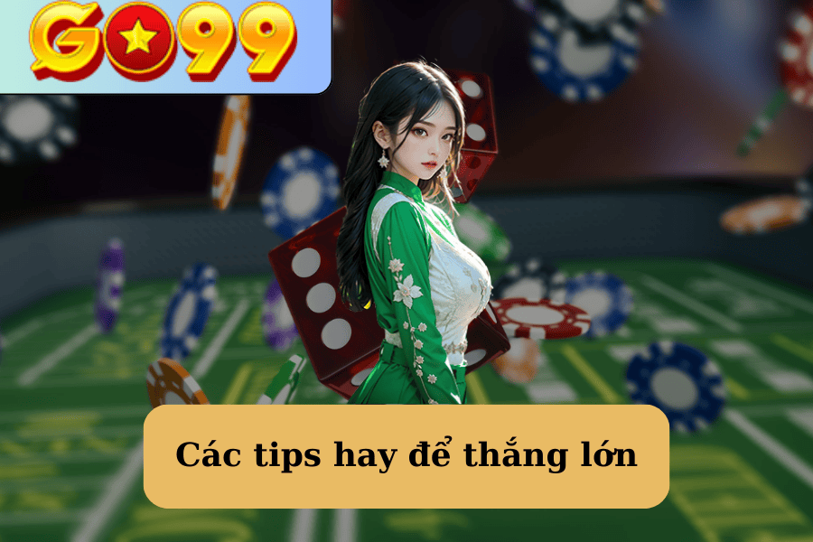 Các tips hay để thắng lớn