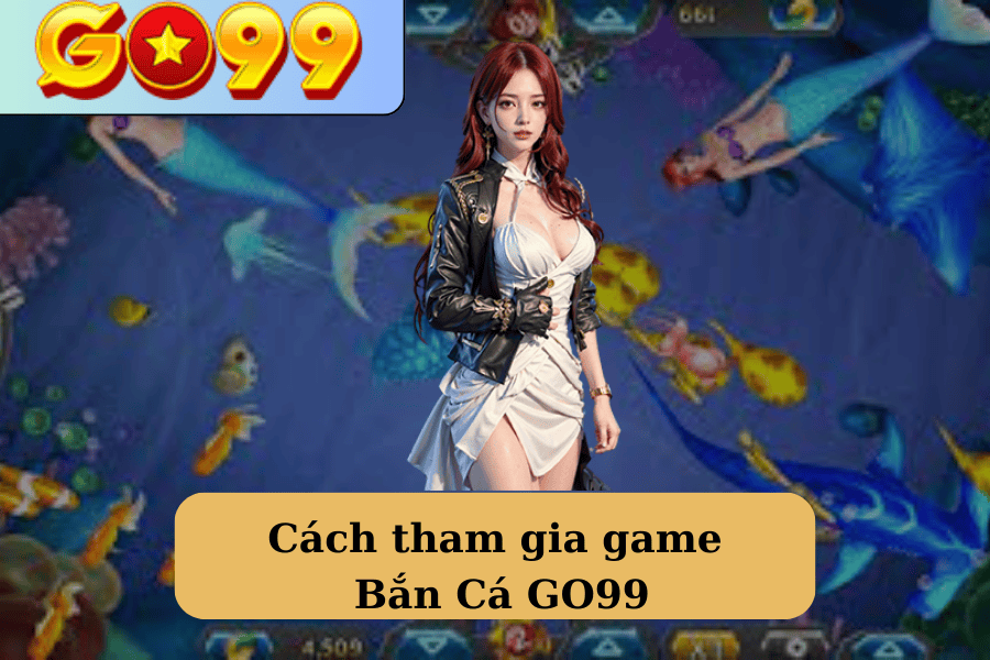 Cách tham gia game Bắn Cá GO99