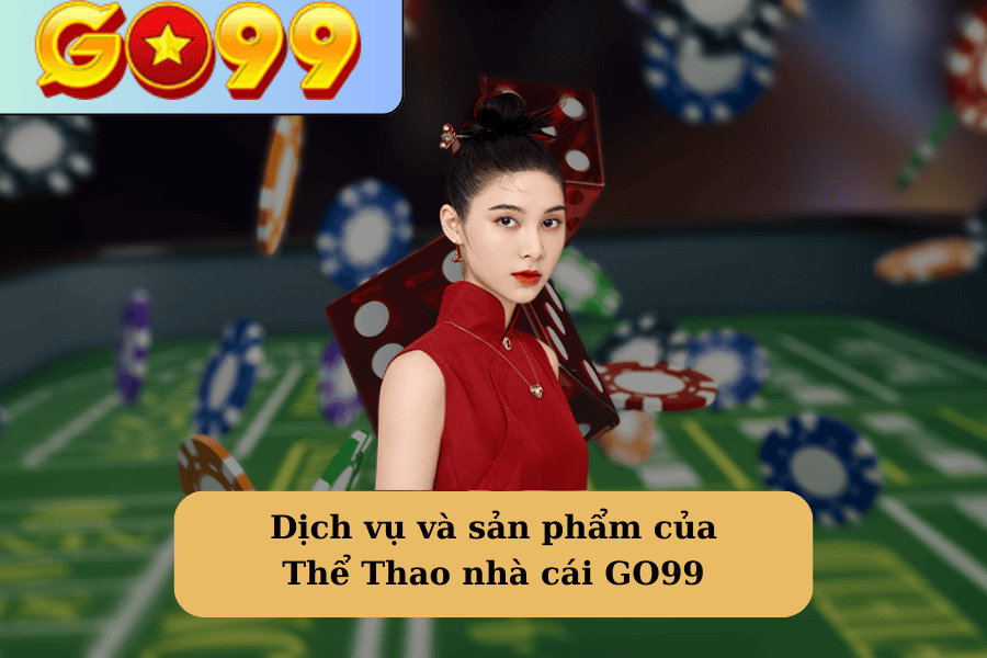 Dịch vụ và sản phẩm của Thể Thao nhà cái GO99