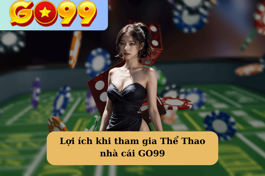 Lợi ích khi tham gia Thể Thao nhà cái GO99