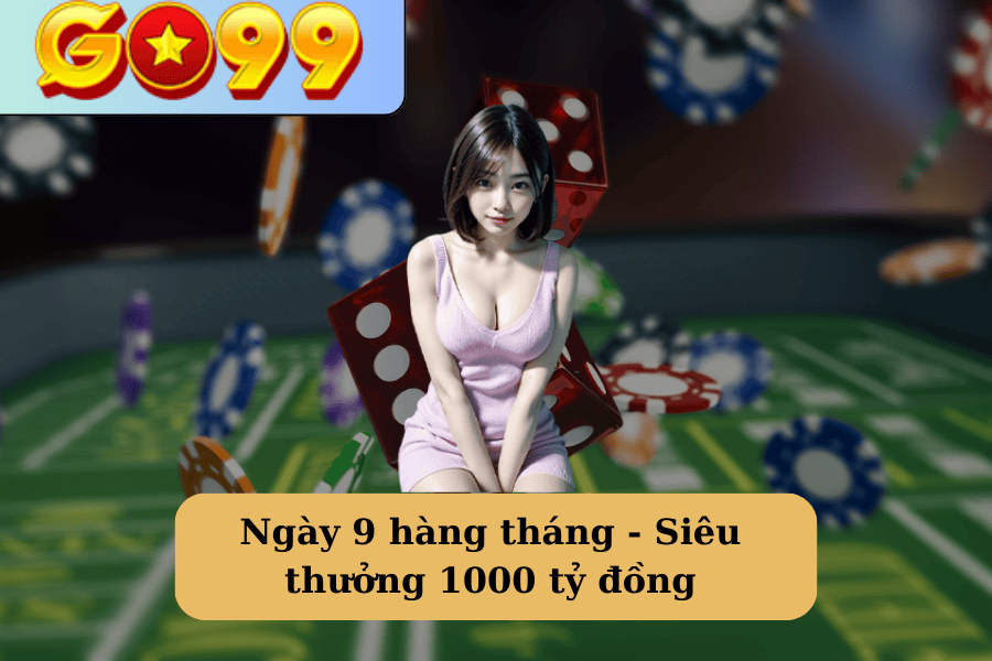 Ngày 9 hàng tháng - Siêu thưởng 1000 tỷ đồng