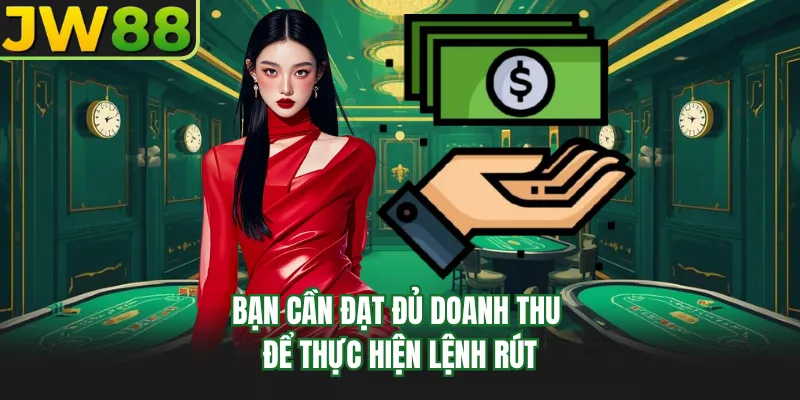 ban can dat du doanh thu de thuc hien lenh rut