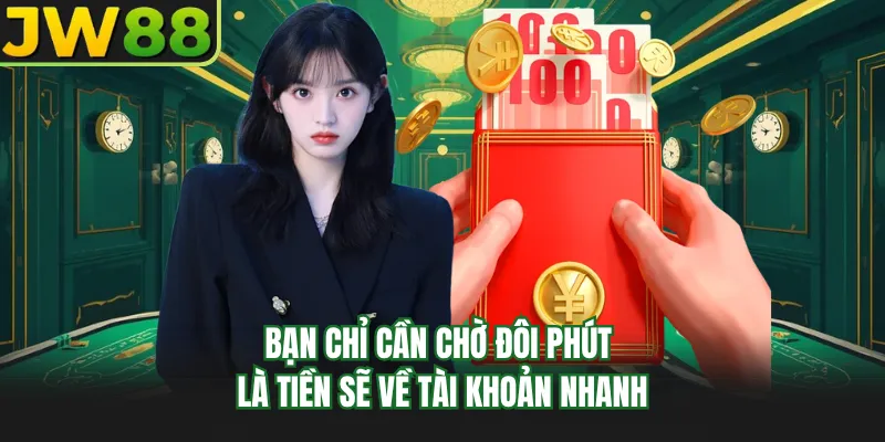 ban chi can cho doi phut la tien se ve tai khoan nhanh