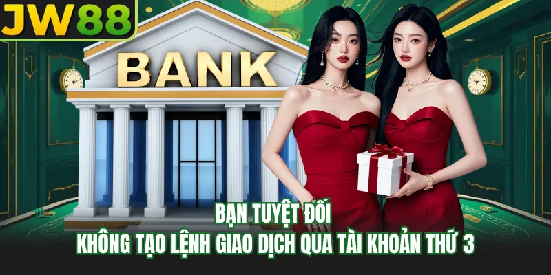 ban tuyet doi khong tao lenh giao dich qua tai khoan thu 3