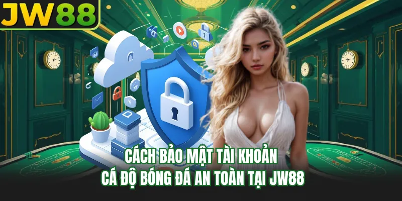 cach bao mat tai khoan ca do bong da an toan tai go99