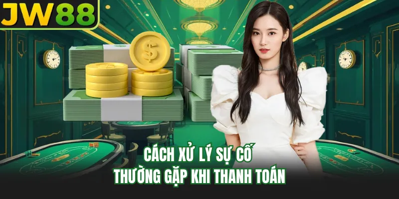 cach xu ly su co thuong gap khi thanh toan