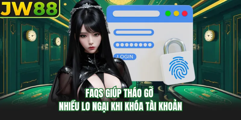 faqs giup thao go nhieu lo ngai khi khoa tai khoan