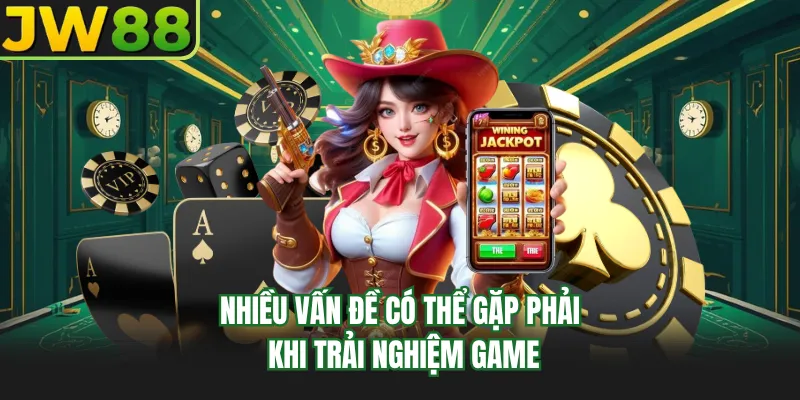 nhieu van de co the gap phai khi trai nghiem game nhieu van de co the gap phai khi trai nghiem game