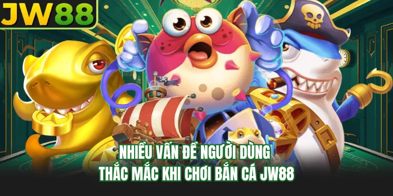 nhieu van de nguoi dung thac mac khi choi ban ca go99