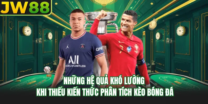 nhung he qua kho luong khi thieu kien thuc phan tich keo bong da