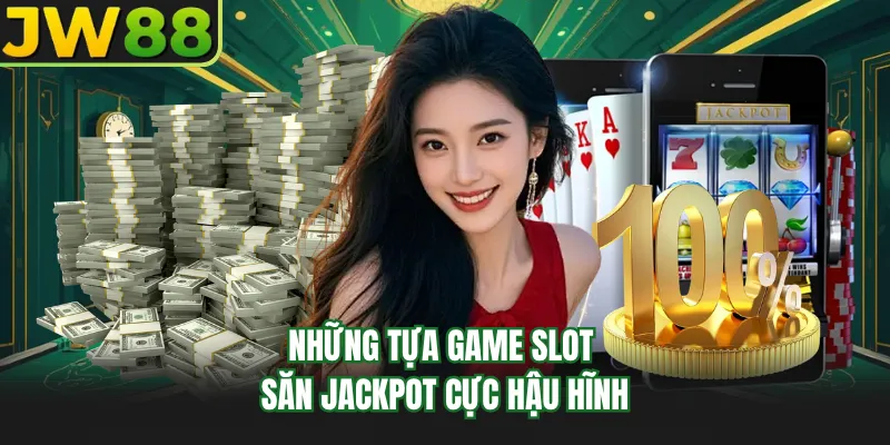 nhung tua game slot san jackpot cuc hau hinh nhung tua game slot san jackpot cuc hau hinh