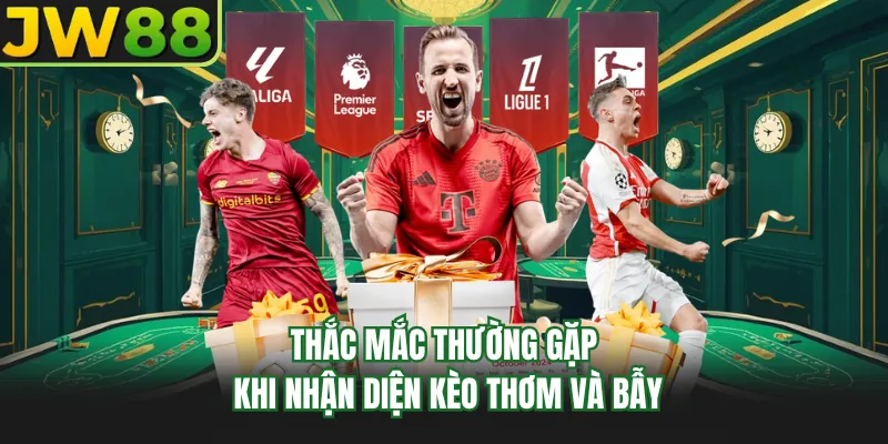thac mac thuong gap khi nhan dien keo thom va bay