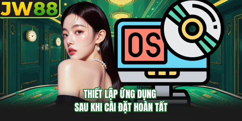 thiet lap ung dung sau khi cai dat hoan tat thiet lap ung dung sau khi cai dat hoan tat