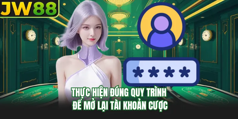 thuc hien dung quy trinh de mo lai tai khoan cuoc