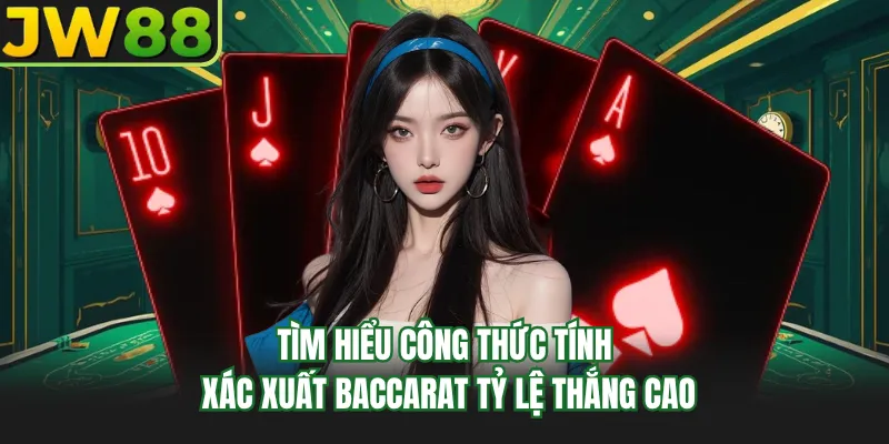 tim hieu cong thuc tinh xac xuat baccarat ty le thang cao