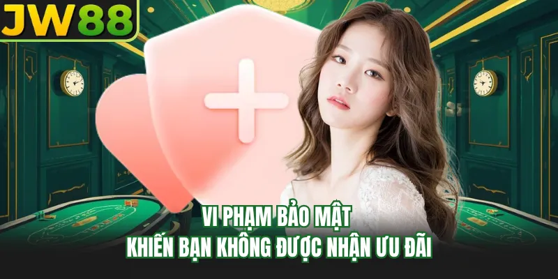 vi pham bao mat khien ban khong duoc nhan uu dai vi pham bao mat khien ban khong duoc nhan uu dai