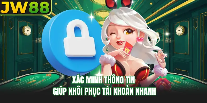 xac minh thong tin giup khoi phuc tai khoan nhanh